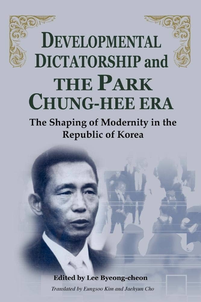 Developmental Dictatorship and The Park Chung-Hee Era: The