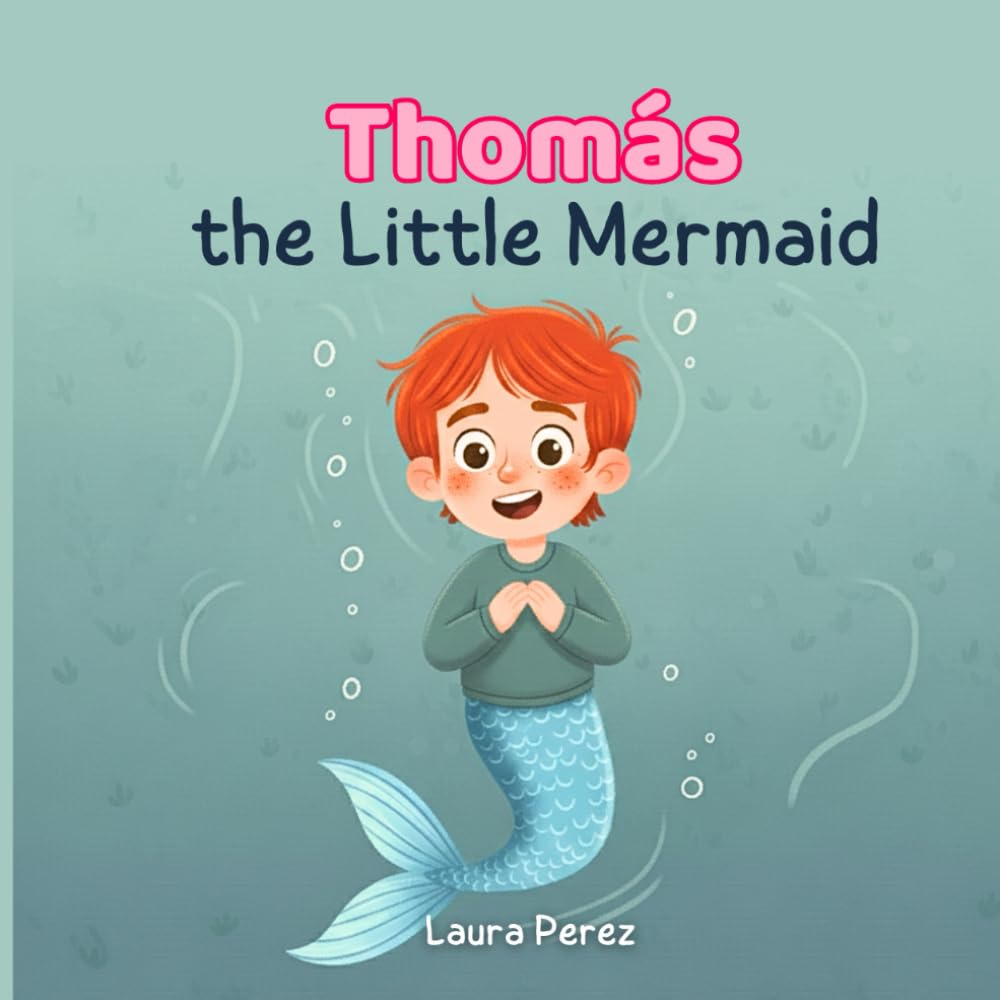 Thomás, the Little Mermaid: A Heartwarming Children’s Story about Inclusion, Following Your Dreams, and Self-Acceptance (Perfect for Fans of Mermaid Stories).