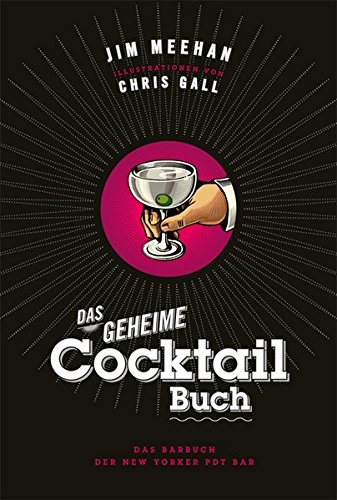 Das geheime Cocktail-Buch: Das Barbuch der New Yorker PDT Bar Das geheime Cocktail-Buch: Das Barbuch der New Yorker PDT Bar