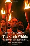 [Clash Within: Democracy, Religious Violence, and India\'s Future] [By: Martha C. Nussbaum] [October, 2008]