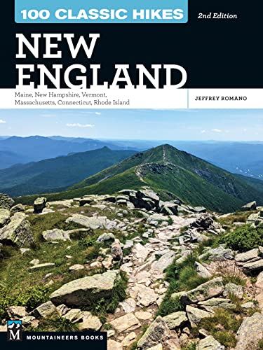 100 Classic Hikes New England: Maine, New Hampshire, Vermont, Massachusetts, Connecticut, Rhode...