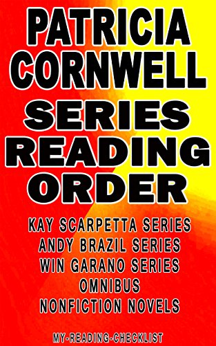 PATRICIA CORNWELL: SERIES READING ORDER: MY READING CHECKLIST: KAY SCARPETTA SERIES, ANDY BRAZIL SERIES, WIN GARANO SERIES, PATRICIA CORNWELL’S NONFICTION NOVELS AND CHILDREN'S BOOKS