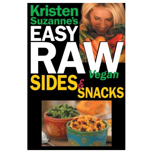 Kristen Suzanne's EASY Raw Vegan Sides & Snacks: Delicious & Easy Raw Food Recipes for Side Dishes, Snacks, Spreads, Dips, Sauces & Breakfast