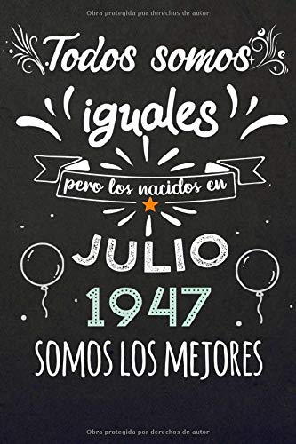 Todos Somos Iguales Pero Los Nacidos En Julio 1947 Somos Los Mejores: Regalos de Cumpleaños, Nacidos en los años 1947 Regalos Creativos Cuaderno ... Cuaderno de notas, Regalos Personalizados