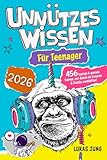Unnützes Wissen für Teenager - 456 lustige & geniale Fakten, mit denen du Freunde & Familie verblüffst!