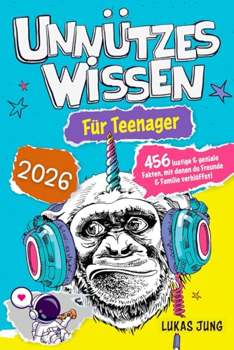 Unnützes Wissen für Teenager - 456 lustige & geniale Fakten, mit denen du...