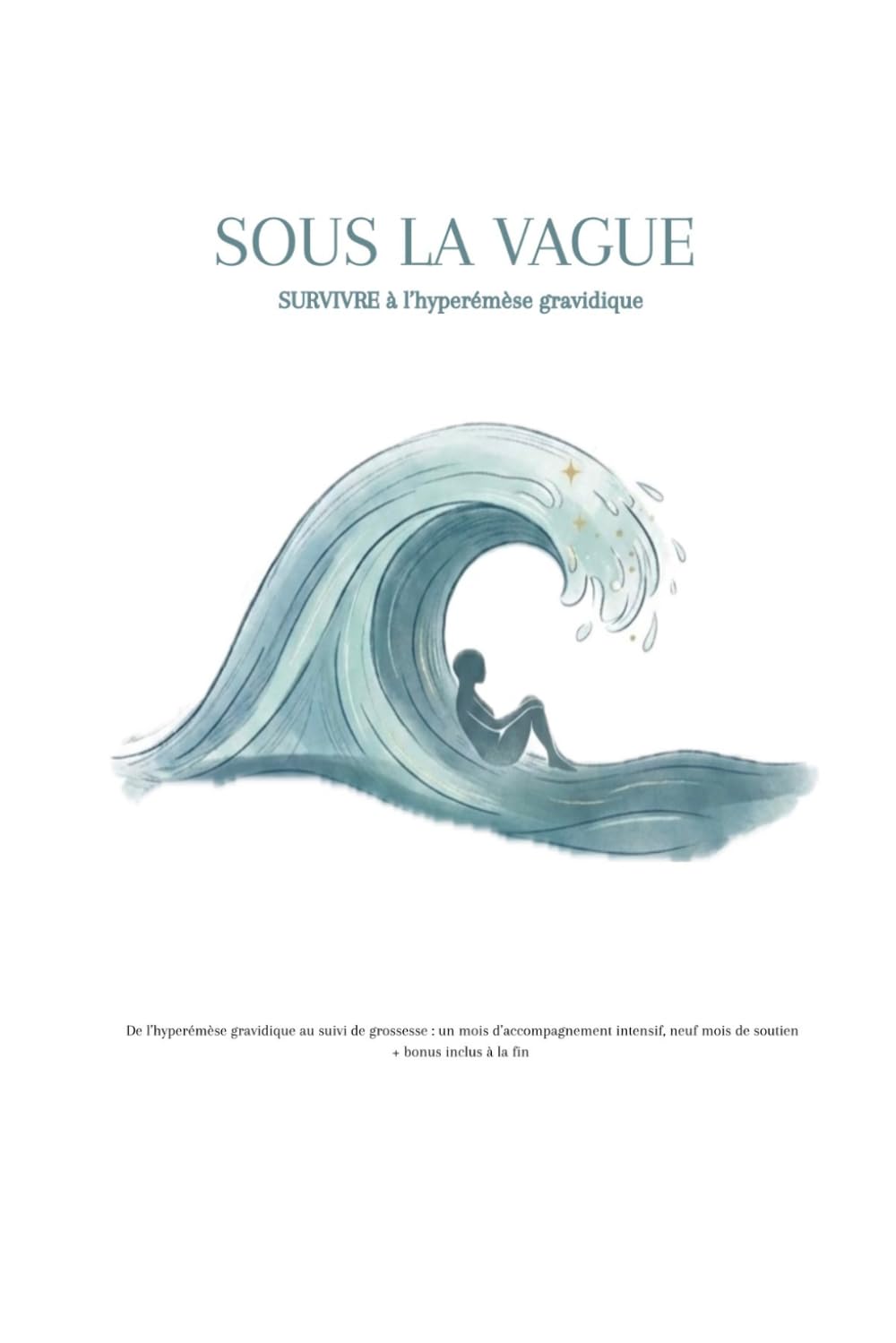 SOUS LA VAGUE: De l’hyperémèse au suivi de grossesse: un mois d’accompagnement intensif, neuf mois de soutien + bonus inclus à la fin