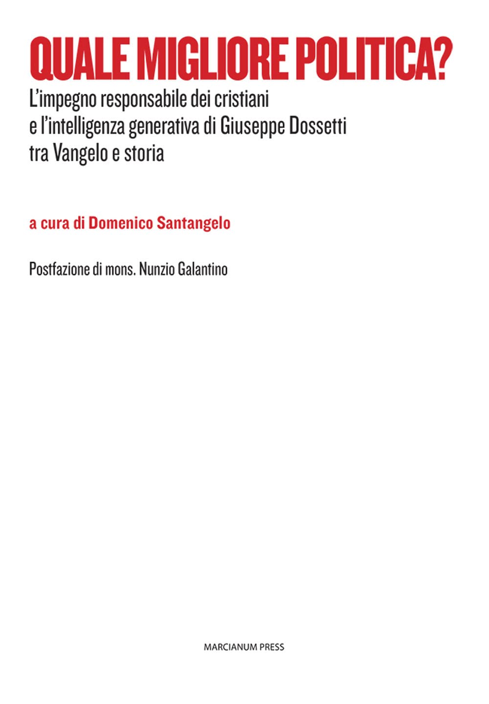 Quale Migliore Politica? L'impegno Responsabile Dei Cristiani E L'intelligenza Generativa Di Giuseppe Dossetti Tra Vangelo E Storia - 4