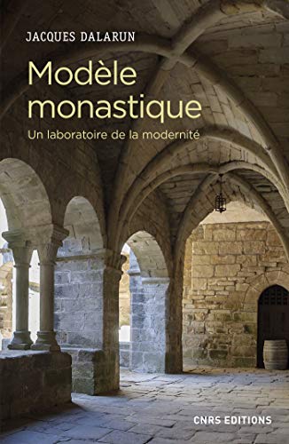 Télécharger Modèle monastique - Un laboratoire de la modernité livre En ligne