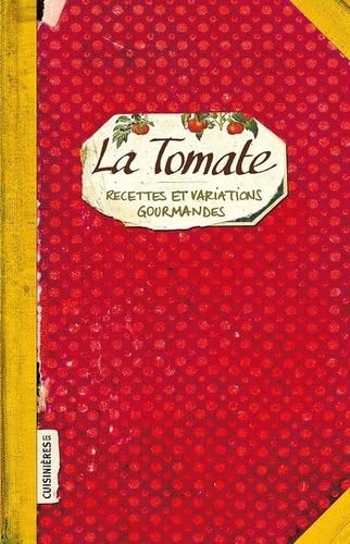 La Tomate - Recettes et Variations Gourmandes