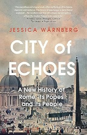 City of Echoes: A New History of Rome, its Popes and its People