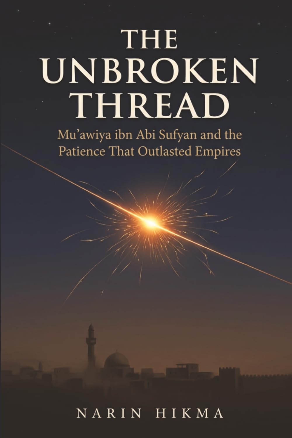 The Unbroken Thread: Mu'awiya ibn Abi Sufyan and the Patience That Outlasted Empires