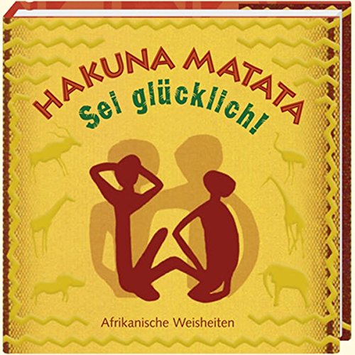 Hakuna Matata - Sei glücklich!: Afrikanische Weisheiten (Geschenkbücher - BiblioPhilia) Hakuna Matata - Sei glücklich!: Afrikanische Weisheiten (Geschenkbücher - BiblioPhilia)