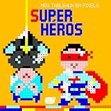  SUPER HEROS (MES TABLEAUX EN PIXELS)