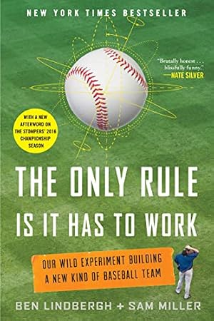Book cover The Only Rule Is It Has to Work: Our Wild Experiment Building a New Kind of Baseball Team [Includes a New Afterword]