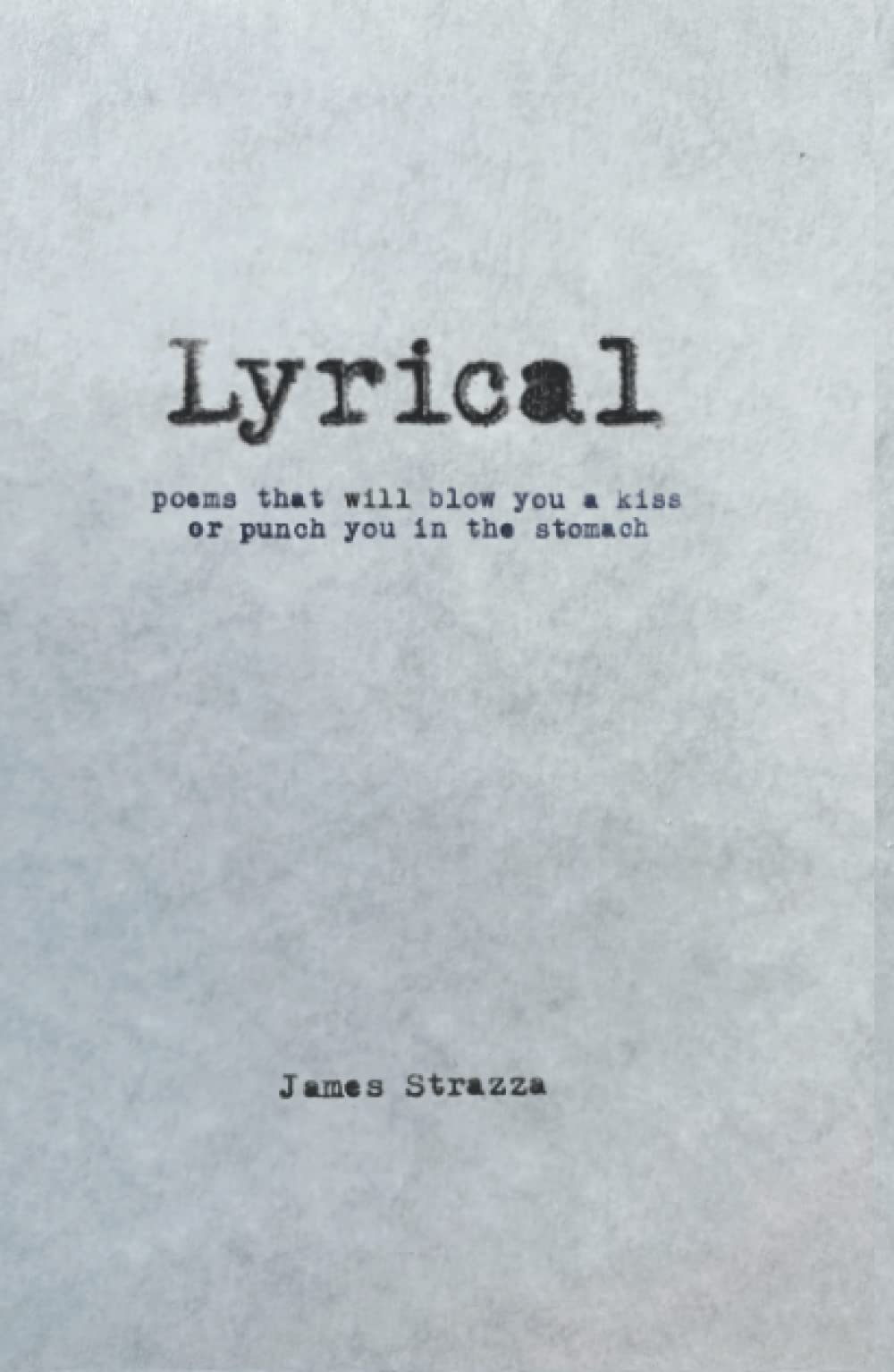 Lyrical: Poems that will blow you a kiss or punch you in the stomach
