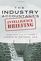 The Industry Accountant's Intelligence Briefing: Helpful Hints from the Trenches 1634135008 Book Cover