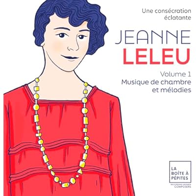 Jeanne Leleu: Une Cons&eacute;cration &Eacute;clatante: Musique De Chambre Et M&eacute;lodies