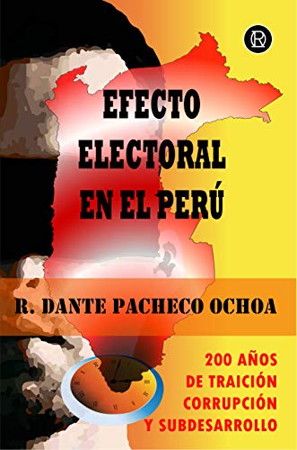 Efecto Electoral En El Peru 200 Anos De Traicion Corrupcion Y Subdesarrollo Spanish Edition Kindle Edition By Pacheco Ochoa Robert Dante Politics Social Sciences Kindle Ebooks Amazon Com