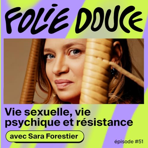 Vie sexuelle, vie psychique et r&eacute;sistance, avec Sara Forestier