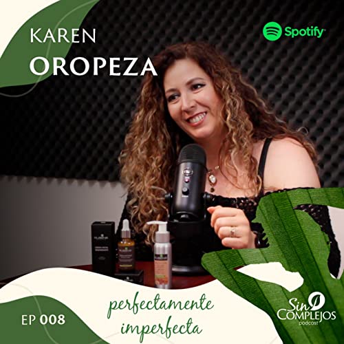 EP. 008 | Perfectamente imperfecta - Karen Oropeza