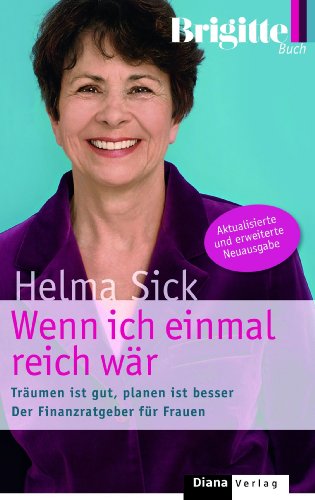 Wenn ich einmal reich wär: Träumen ist gut, planen ist besser. Der Finanzratgeber für Frauen Wenn ich einmal reich wär: Träumen ist gut, planen ist besser. Der Finanzratgeber für Frauen