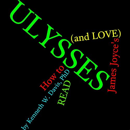 How to Read (and Love) James Joyce's Ulysses: The Least You Need to Know