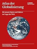 Atlas der Globalisierung: Die neuen Daten und Fakten zur Lage der Welt