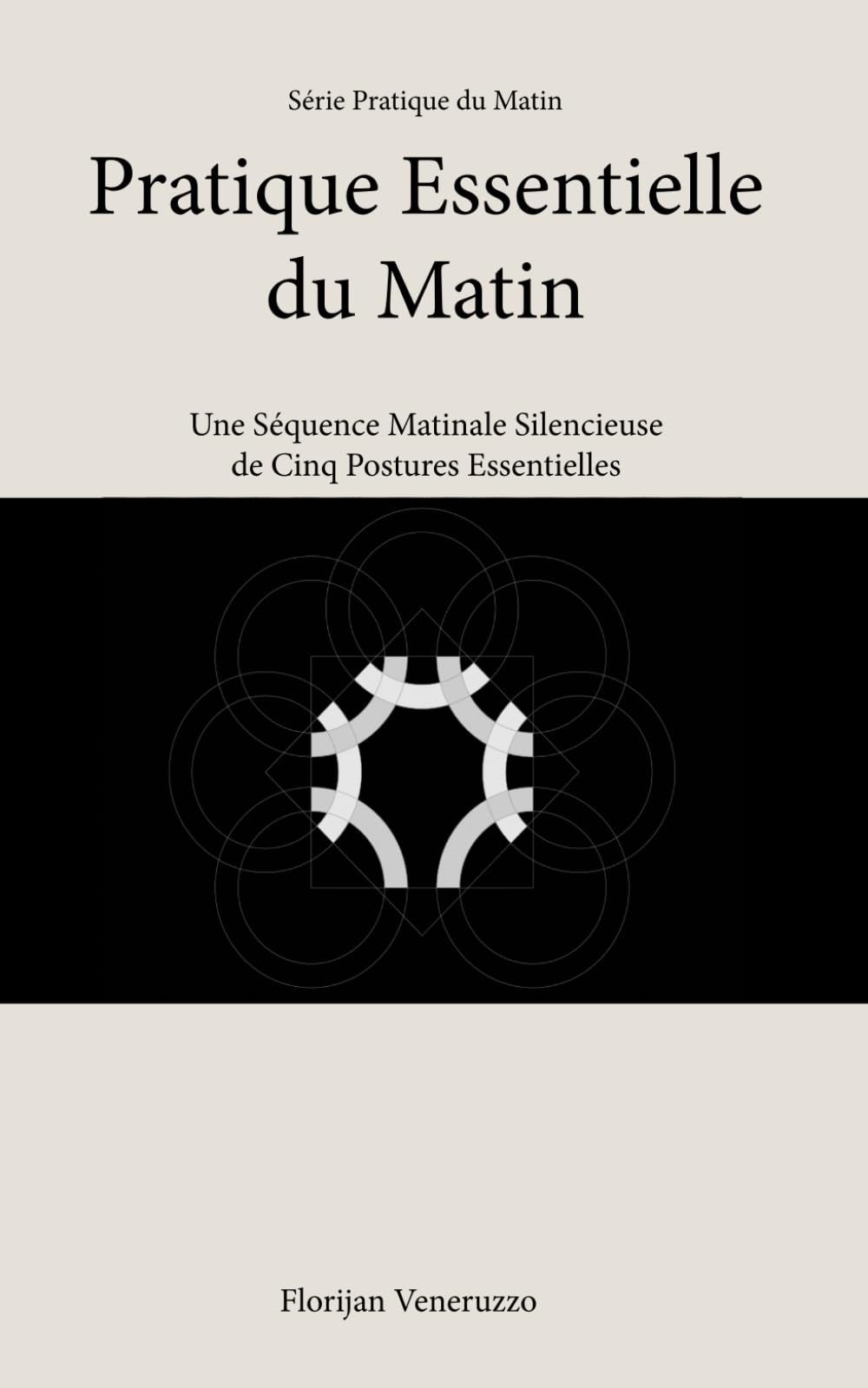 Pratique Essentielle du Matin: Une Séquence Matinale Silencieuse de Cinq Postures Essentielles (Série Pratique du Matin)