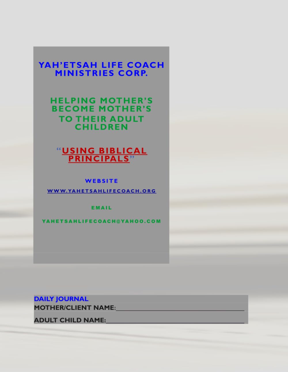 Yah'Etsah Life Coach Ministries "JOURNAL": "Helping Mother's Become Mother's To Their Adult Children" "Using BIBLICAL Principals"