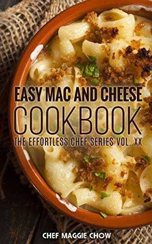 Easy Mac and Cheese Cookbook (The Effortless Chef Series)