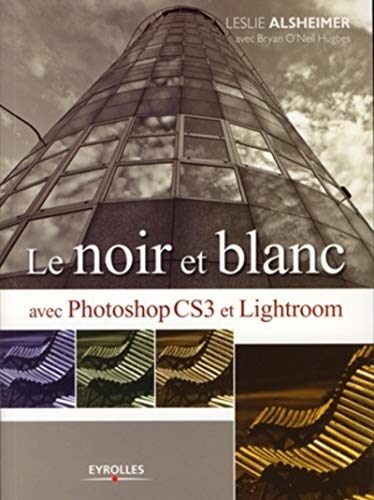 Télécharger Le noir et blanc avec Photoshop CS3 et Lightroom Livre PDF Gratuit