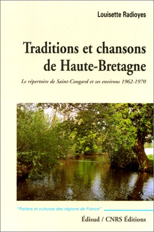 Traditions et chansons de Haute-Bretagne. Le répertoire de Saint-Congard et ses environs, 1962-1970