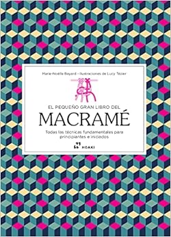 El pequeño gran libro del macramé. Todas las técnicas fundamentales para principiantes e iniciados