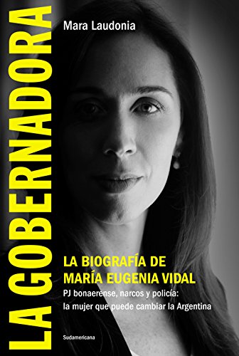 La Gobernadora: La biografía de María Eugenia Vidal (Spanish Edition)