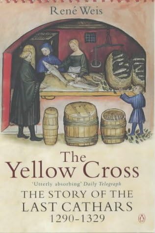 The Yellow Cross: The Story of the Last Cathars 1290-1329