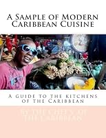 A Sample of Modern Caribbean Cuisine: A guide to the kitchens of the Caribbean 1490319964 Book Cover