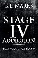 Stage IV Addiction: Addicted to the Addict 1504912411 Book Cover