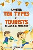  Another Ten Types of Tourists to Avoid in Thailand (Ten Types of Tourist to Avoid) (English Edition)