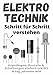 Produktbild Elektrotechnik | Schritt für Schritt verstehen: Grundlagen, Bauteile & Schaltungen einfach erklärt