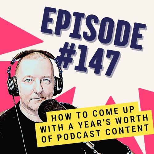How to Come Up With a Year's Worth of Podcast Content