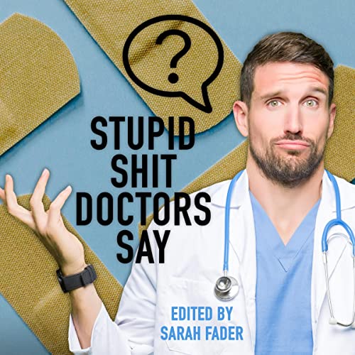 Stupid Shit Doctors Say by Sarah Fader episode artwork