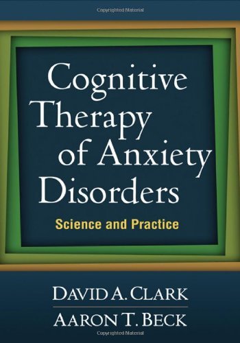 [(Cognitive Therapy of Anxiety Disorders: Science and Practice)] [ By (author) David A. Clark, By (author) Aaron T. Beck ] [September, 2011]