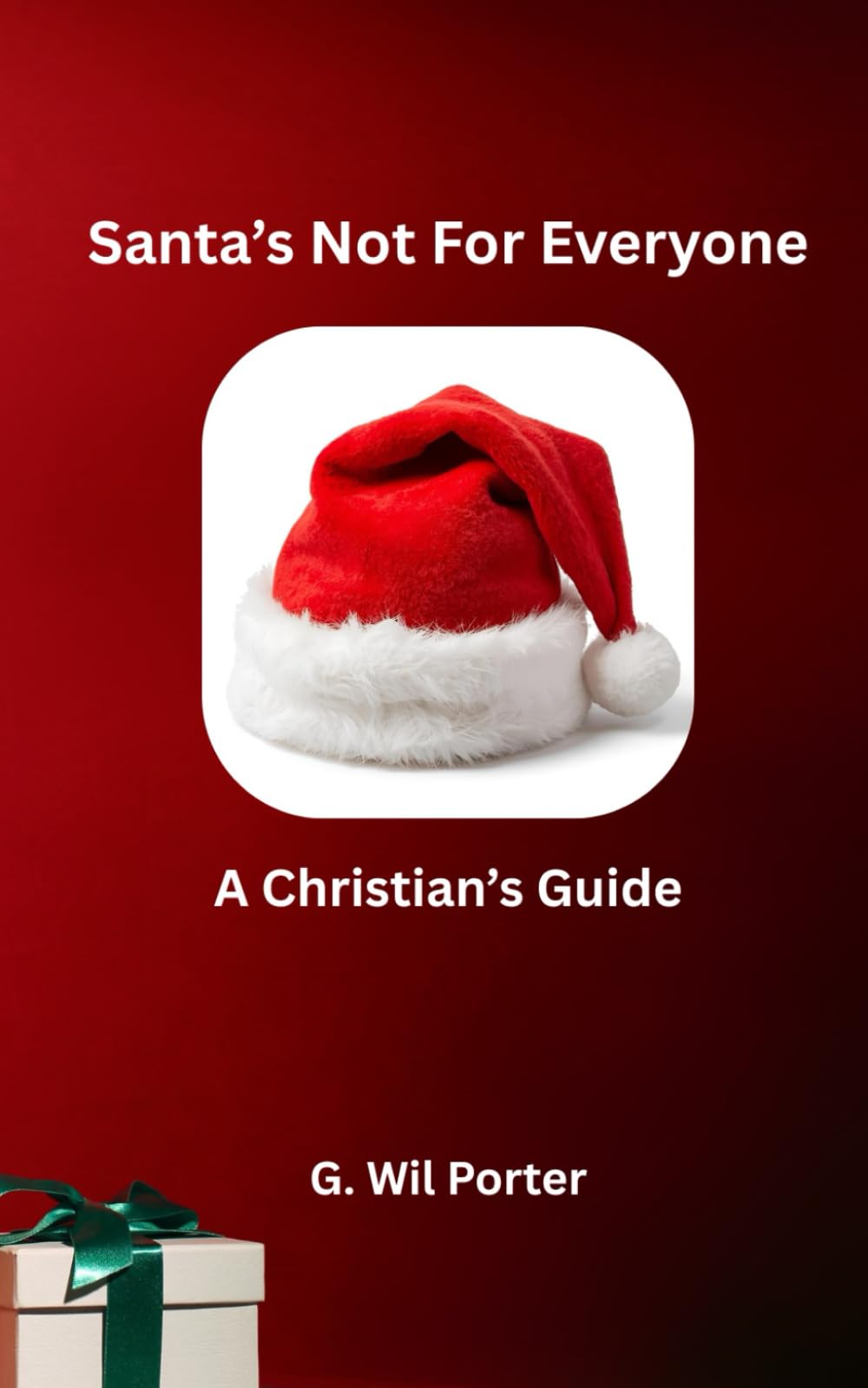 Santa's Not For Everyone: A Christian's Guide: 2 (Not For Everyone: A Christian's Guide to celebrating Holidays)