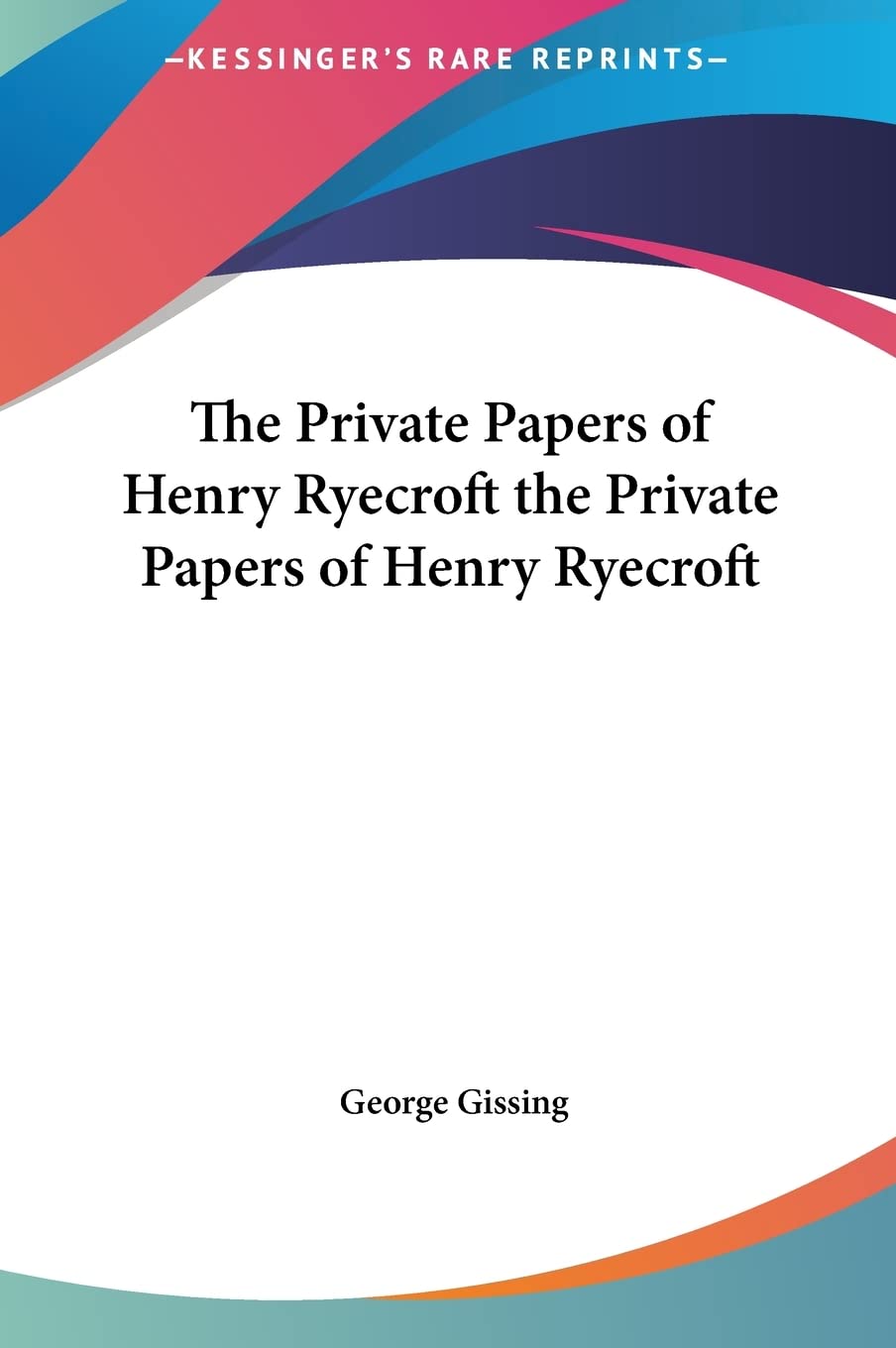 The Private Papers of Henry Ryecroft the Private Papers of Henry