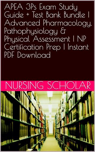 APEA 3Ps Exam Study Guide + Test Bank Bundle | Advanced Pharmacology, Pathophysiology & Physical Assessment | NP Certification Prep | Instant PDF Download