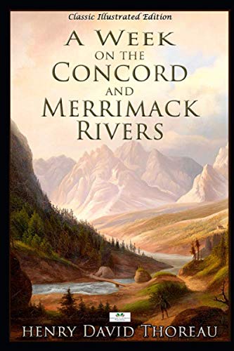 A Week on the Concord and Merrimack Rivers (Classic Illustrated Edition)      Paperback – July 11, 2019