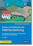 heimerziehung  Praxis und Methoden der Heimerziehung: Entwicklungen, Veränderungen und Perspektiven der stationären Erziehungshilfe: Entwicklungen, Vernderungen und Perspektiven der stationren Erziehungshilfe