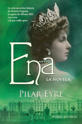 Ena, la novela: La estremecedora historia de Victoria Eugenia, la esposa de Alfonso XIII, una rei...