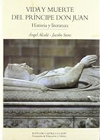Vida y muerte del pri´ncipe Don Juan: Historia y literatura (Estudios de historia) (Spanish Edition) 8478468056 Book Cover